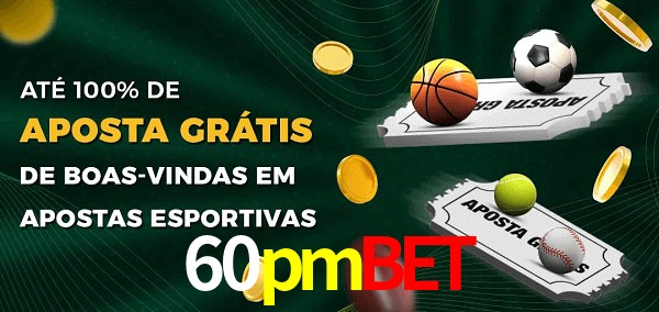 60pmbet Ate 100% de Aposta Gratis