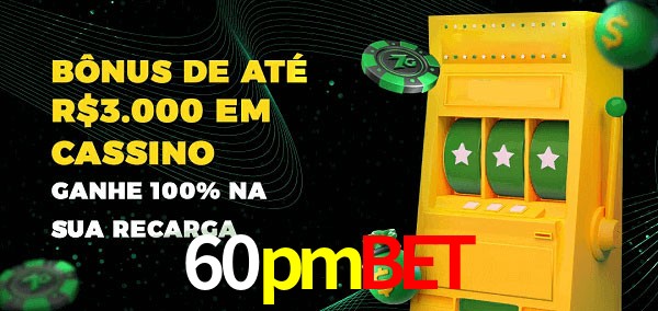 60pmbet melhor bônus de depósito